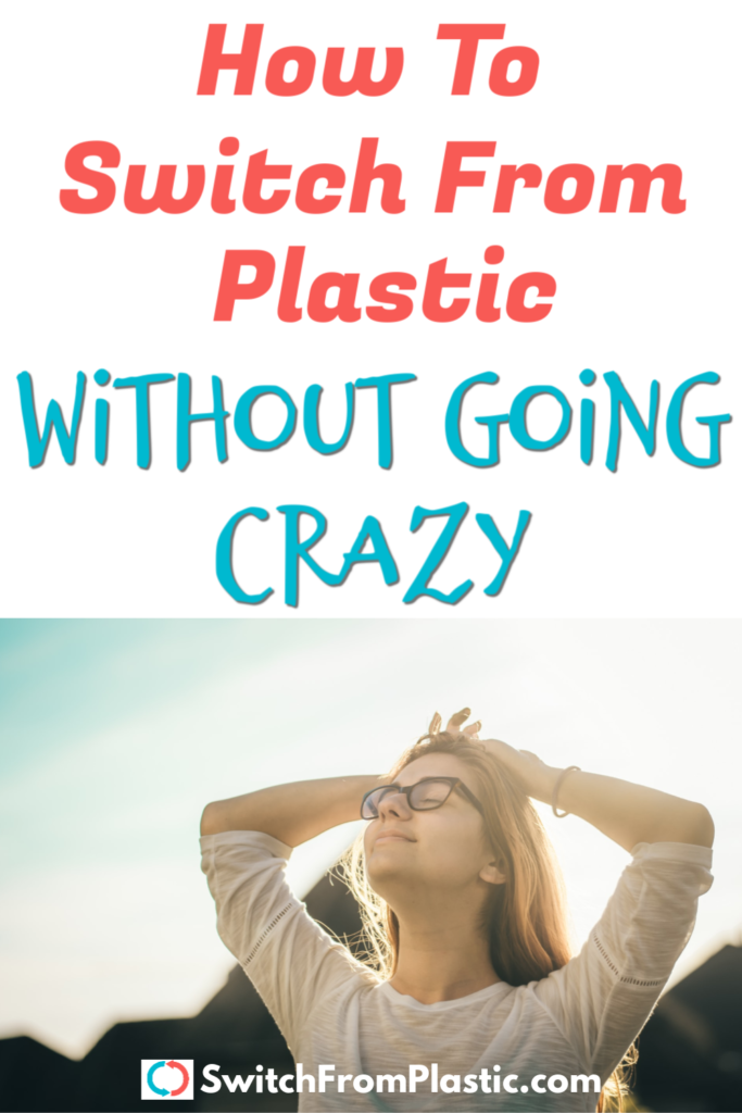 How to Switch from Plastic Without Going Crazy